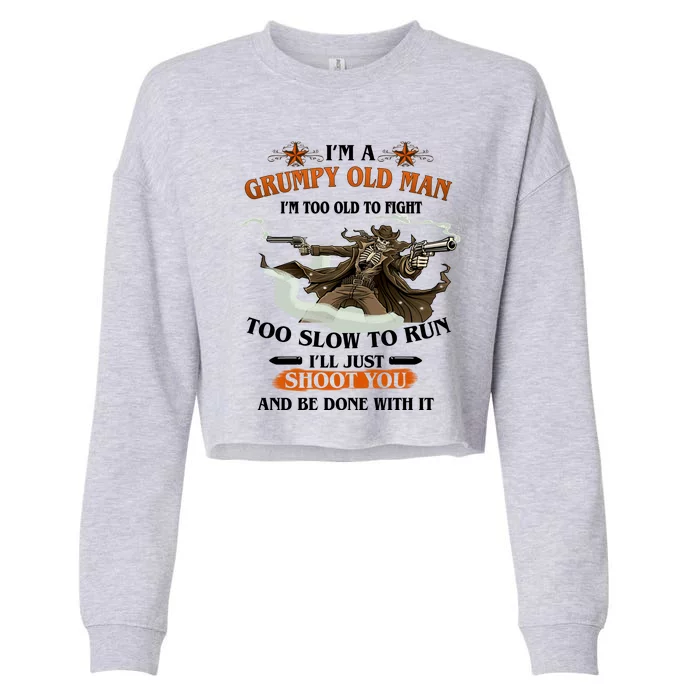 I'm A Grumpy Old Man I'm Too Old To Fight Too Slow To Run I'll Just Shoot You And Be Done With It Cropped Pullover Crew