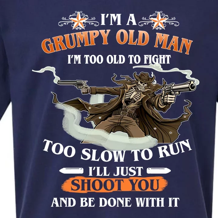 I'm A Grumpy Old Man I'm Too Old To Fight Too Slow To Run I'll Just Shoot You And Be Done With It Sueded Cloud Jersey T-Shirt