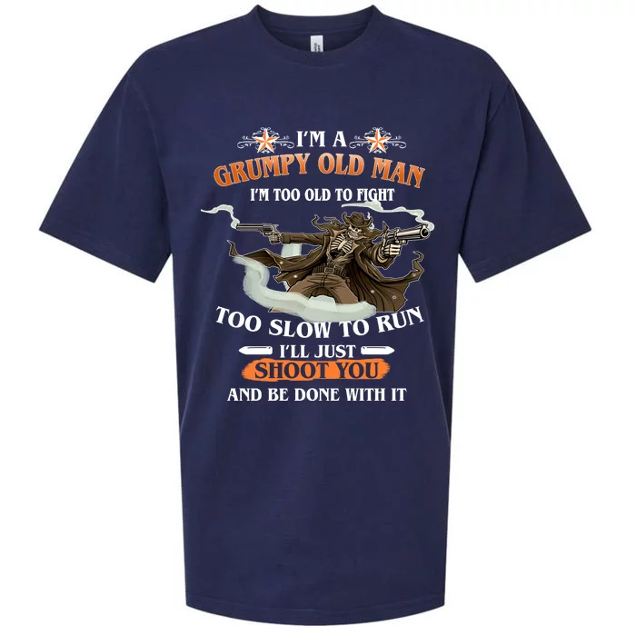 I'm A Grumpy Old Man I'm Too Old To Fight Too Slow To Run I'll Just Shoot You And Be Done With It Sueded Cloud Jersey T-Shirt