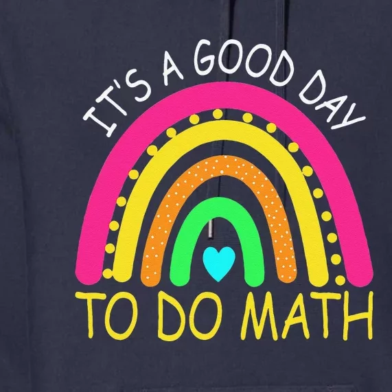 It's A Good Day To Do Math Teacher Lover Nerd Mathematics Premium Hoodie