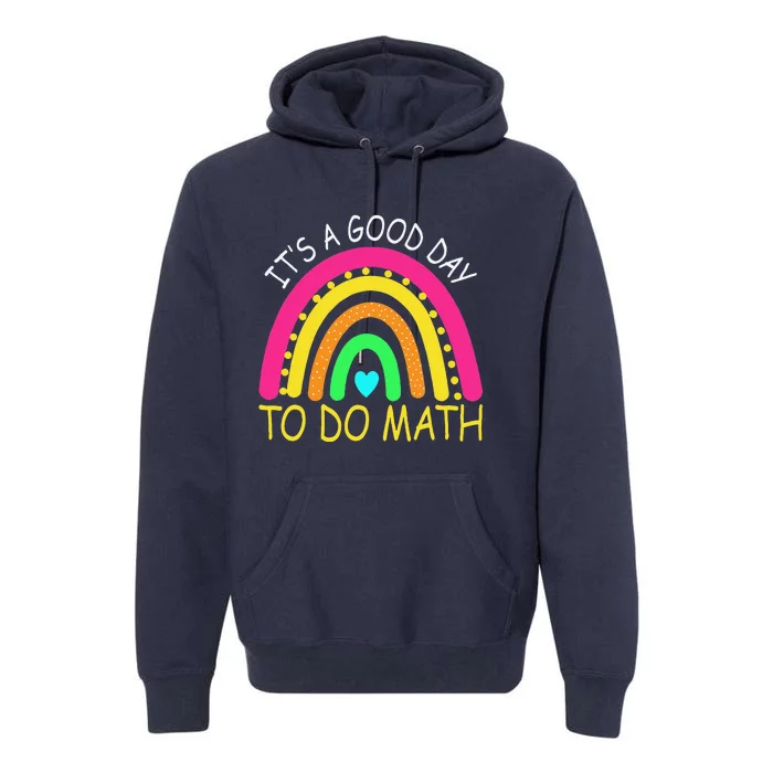 It's A Good Day To Do Math Teacher Lover Nerd Mathematics Premium Hoodie