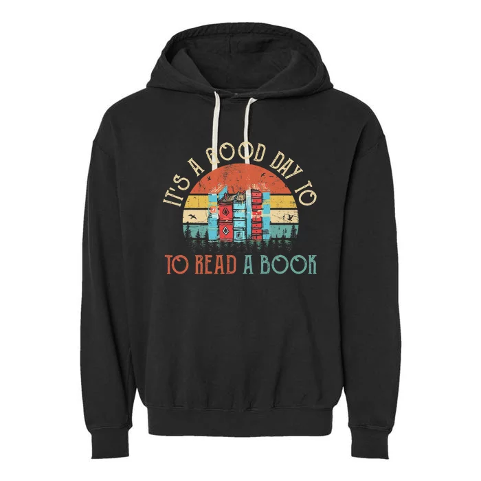 Its A Good Day To Read Book Funny Library Reading Lovers Garment-Dyed Fleece Hoodie