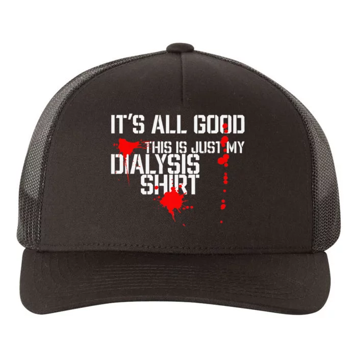 Its All Good A Funny Dialysis And Kidney Dialysis Patient Yupoong Adult 5-Panel Trucker Hat