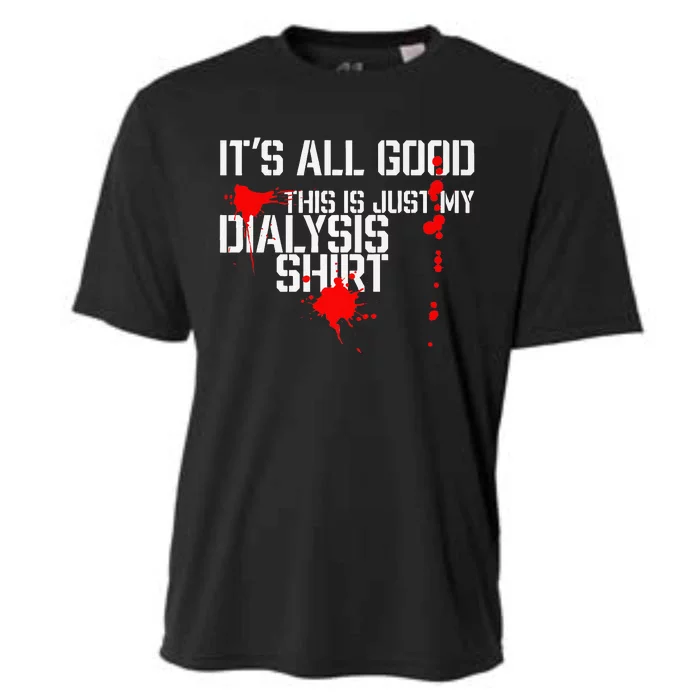 Its All Good A Funny Dialysis And Kidney Dialysis Patient Cooling Performance Crew T-Shirt