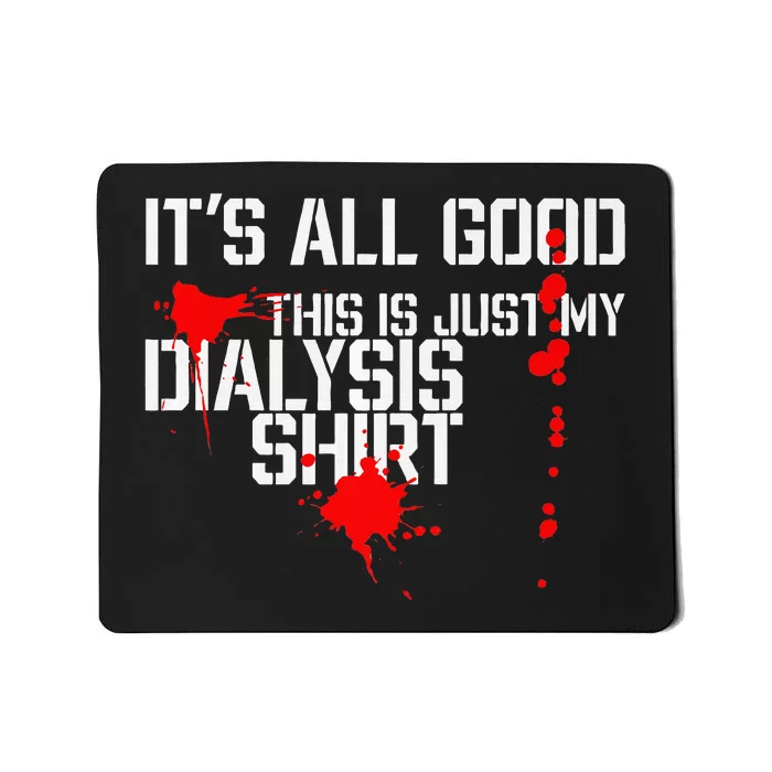 Its All Good A Funny Dialysis And Kidney Dialysis Patient Mousepad