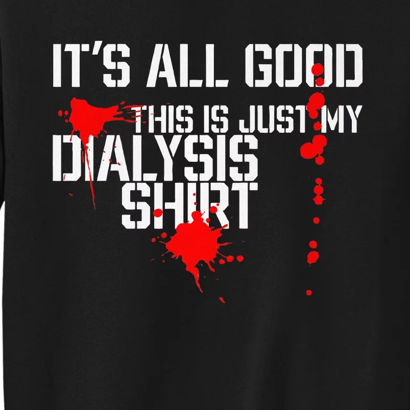 Its All Good A Funny Dialysis And Kidney Dialysis Patient Tall Sweatshirt