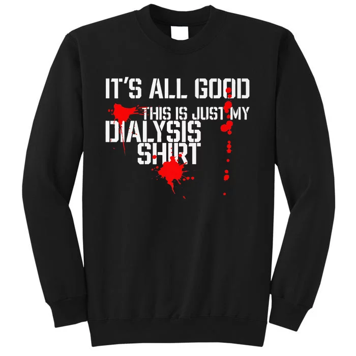 Its All Good A Funny Dialysis And Kidney Dialysis Patient Tall Sweatshirt