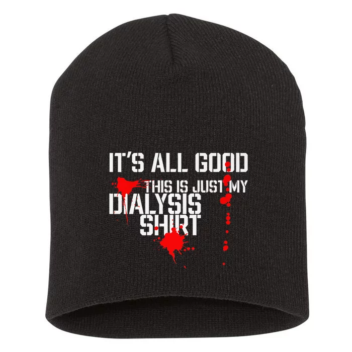 Its All Good A Funny Dialysis And Kidney Dialysis Patient Short Acrylic Beanie