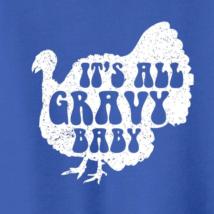 Its All Gravy Cool Turkey Day Funny Gift Funny Sauce Gravy Gift Toddler T-Shirt