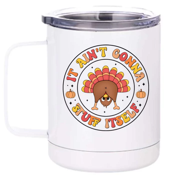 Its Ain’T Gonna Stuff Itself Turkey Thanksgiving Front & Back 12oz Stainless Steel Tumbler Cup