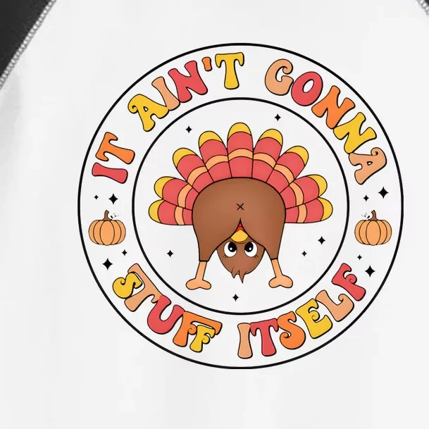 Its Ain’T Gonna Stuff Itself Turkey Thanksgiving Toddler Fine Jersey T-Shirt