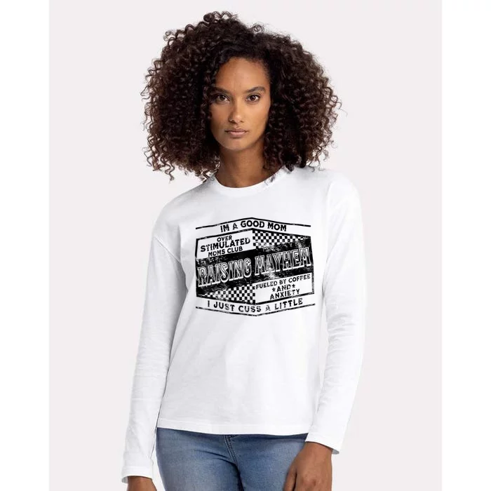 I'm A Good Mom Overstimulated Moms Club Raising Mayhem Womens Cotton Relaxed Long Sleeve T-Shirt