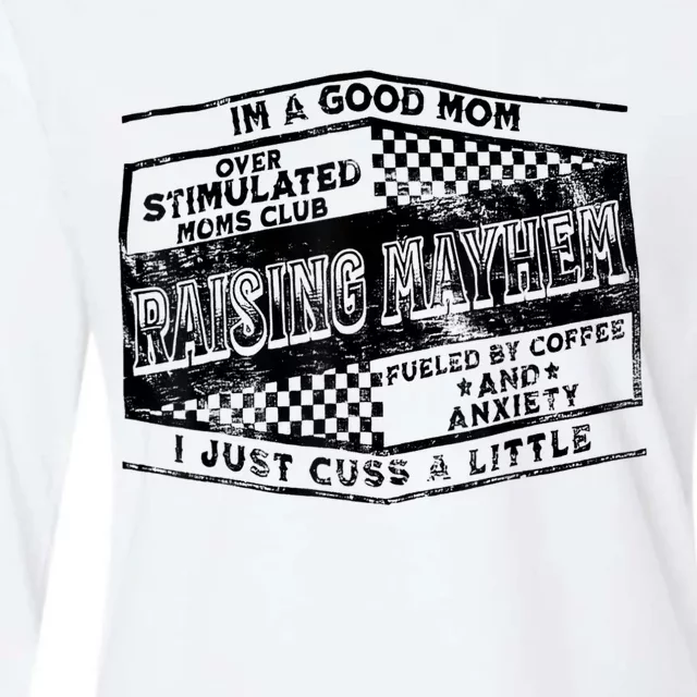 I'm A Good Mom Overstimulated Moms Club Raising Mayhem Womens Cotton Relaxed Long Sleeve T-Shirt