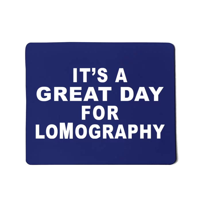 It's A Great Day For Lomography Mousepad