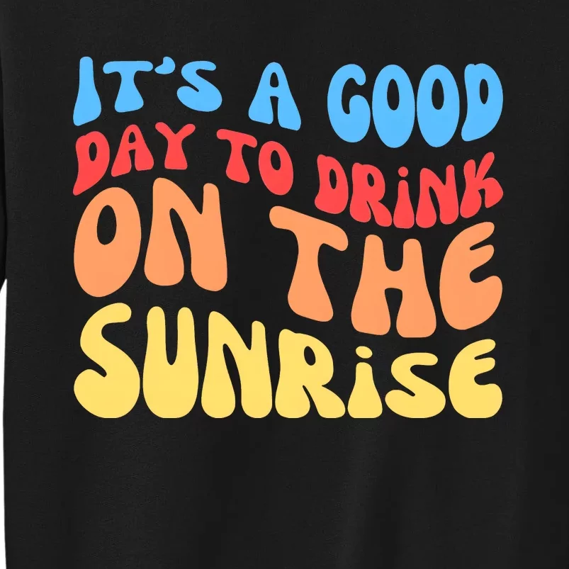 ItS A Good Day To Drink On The Sunrise Sweatshirt