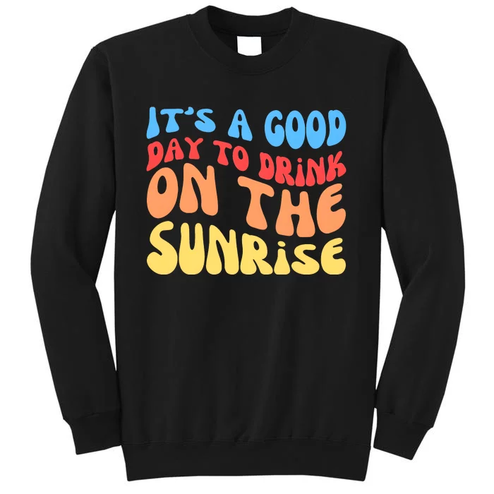 ItS A Good Day To Drink On The Sunrise Sweatshirt