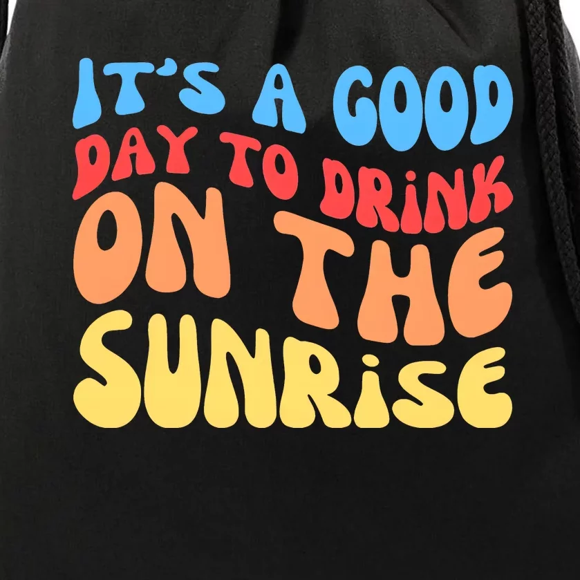 ItS A Good Day To Drink On The Sunrise Drawstring Bag