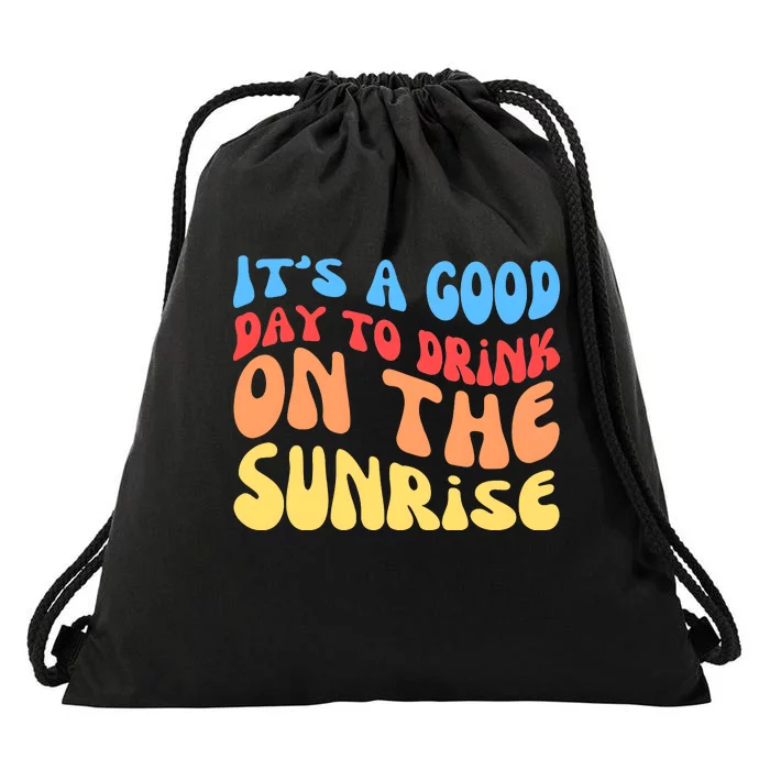 ItS A Good Day To Drink On The Sunrise Drawstring Bag