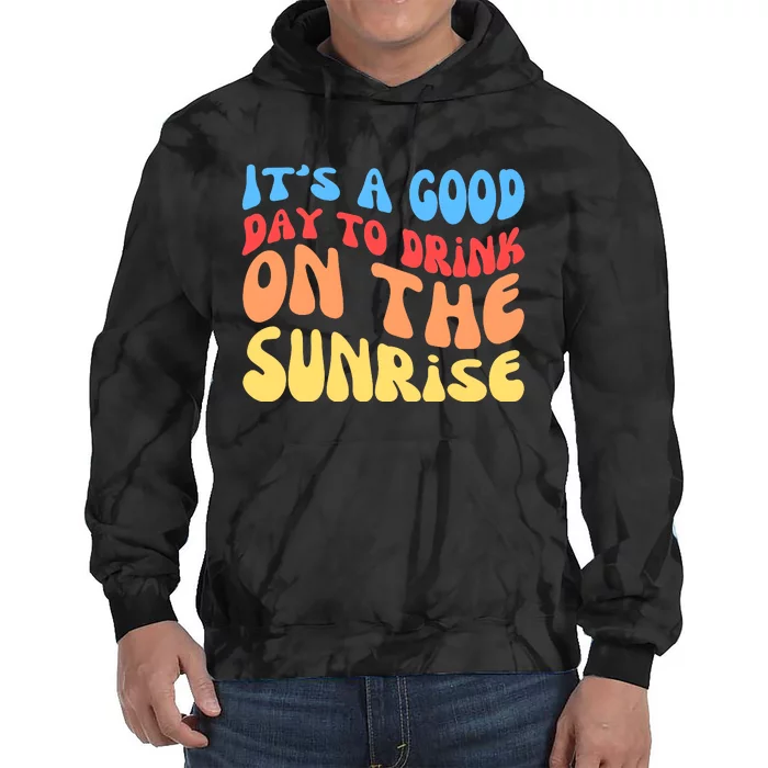 ItS A Good Day To Drink On The Sunrise Tie Dye Hoodie