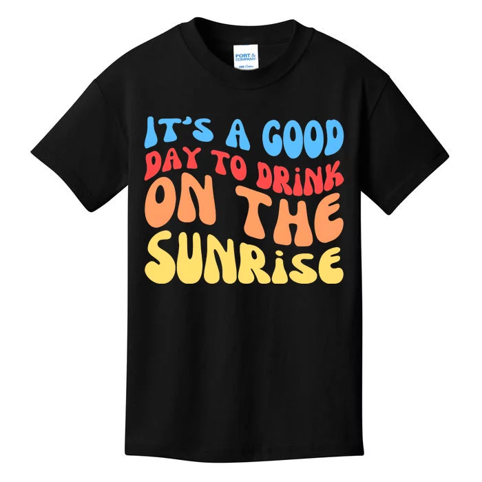 ItS A Good Day To Drink On The Sunrise Kids T-Shirt