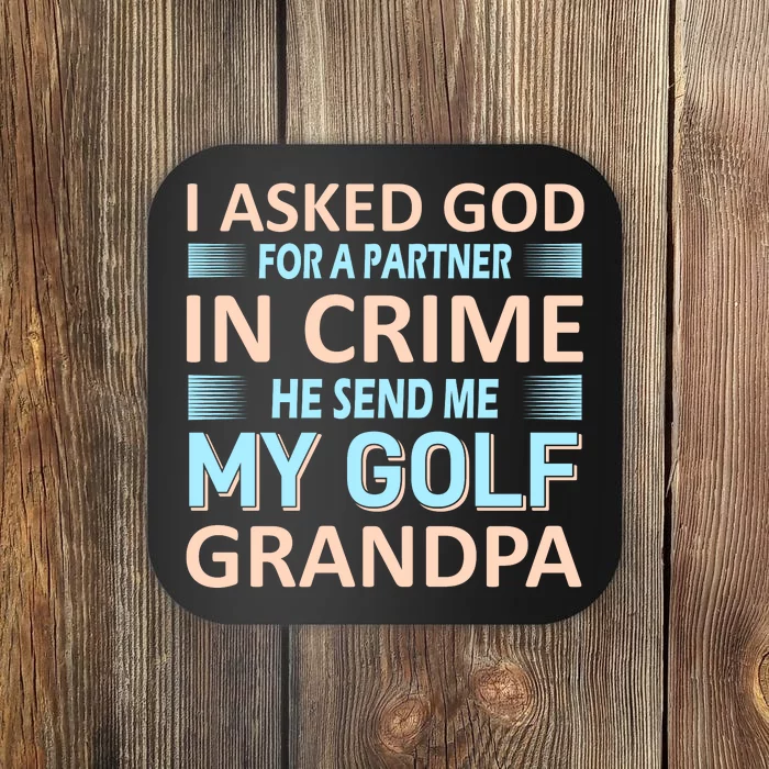 I Asked God For A Partner In Crime He Send Me My Golf Grandpa Coaster