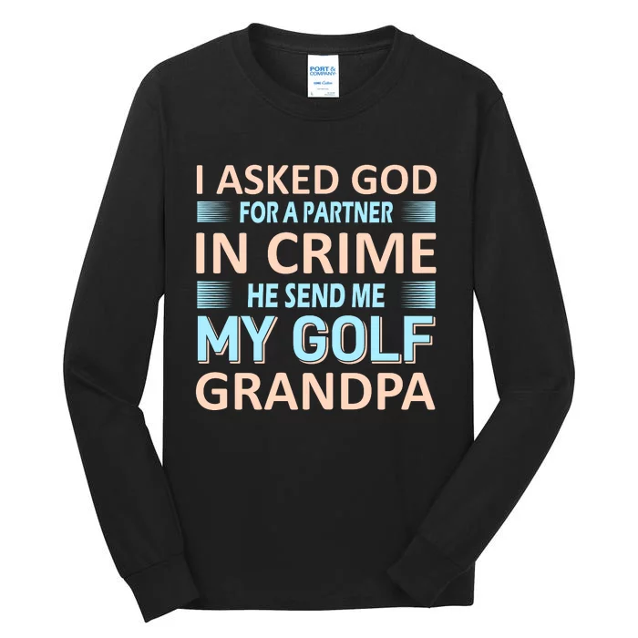 I Asked God For A Partner In Crime He Send Me My Golf Grandpa Tall Long Sleeve T-Shirt