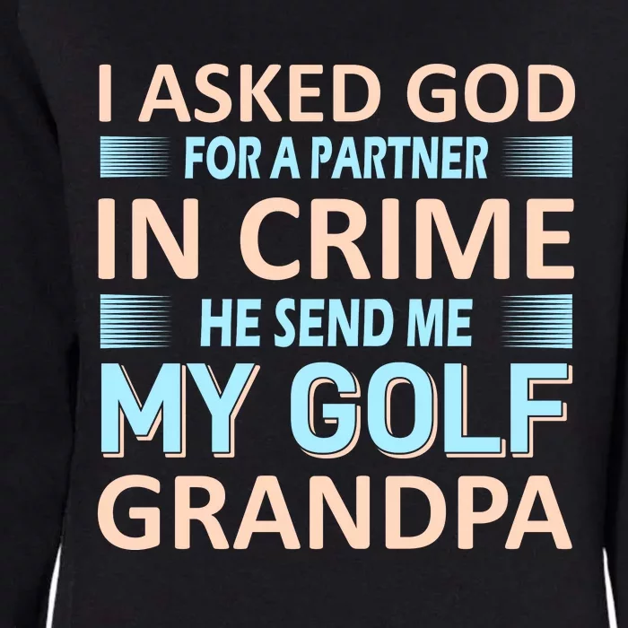 I Asked God For A Partner In Crime He Send Me My Golf Grandpa Womens California Wash Sweatshirt