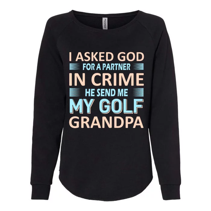 I Asked God For A Partner In Crime He Send Me My Golf Grandpa Womens California Wash Sweatshirt