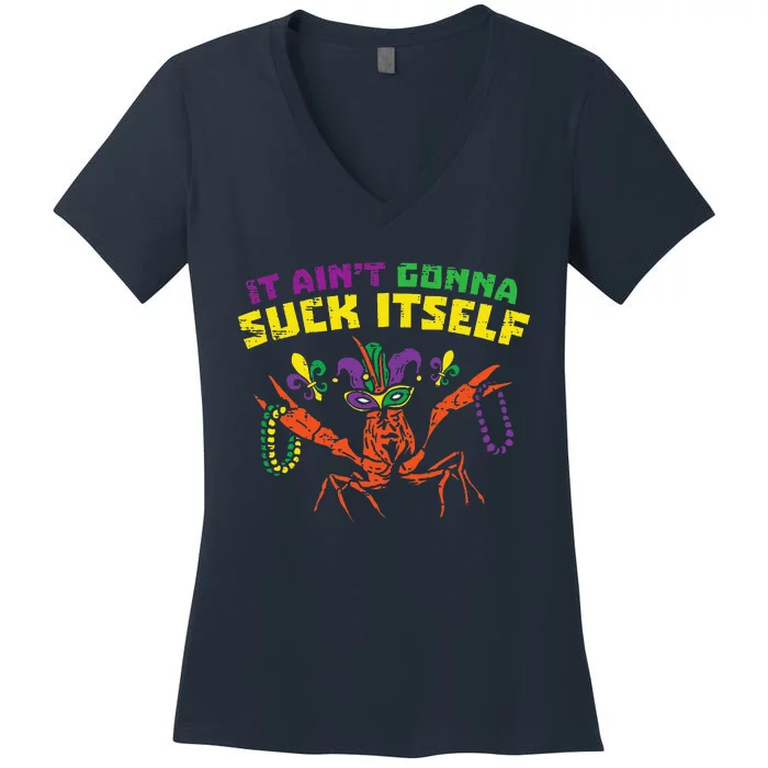 It Aint Gonna Suck Itself Crawfish Funny Mardi Gras Gift Women's V-Neck T-Shirt