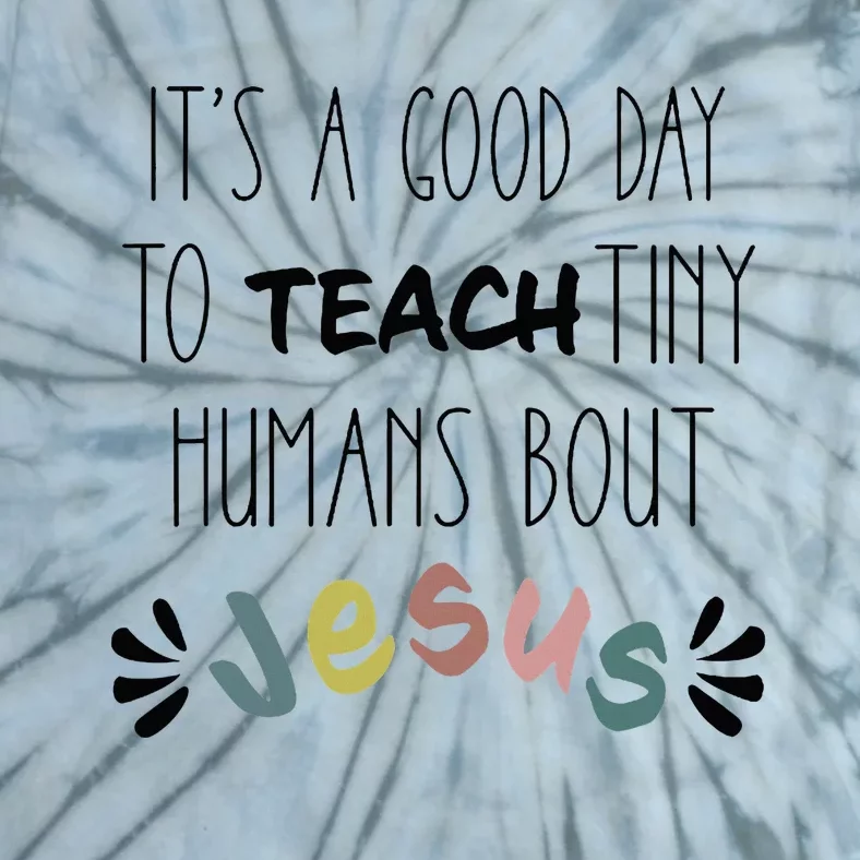 ItS A Good Day To Teach Tiny Humans About Jesus Tie-Dye T-Shirt