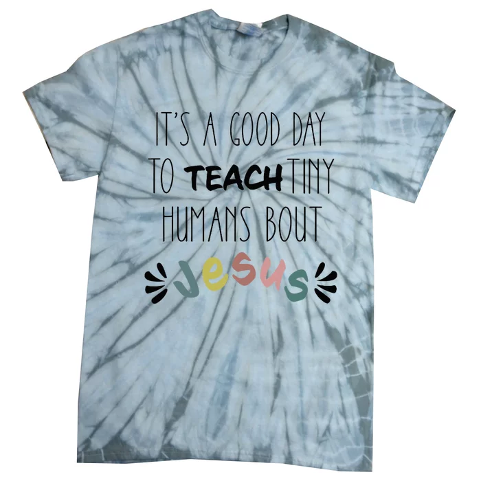 ItS A Good Day To Teach Tiny Humans About Jesus Tie-Dye T-Shirt