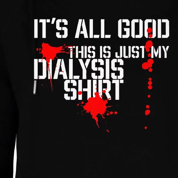 Its All Good A Funny Dialysis And Kidney Dialysis Patient Womens Funnel Neck Pullover Hood