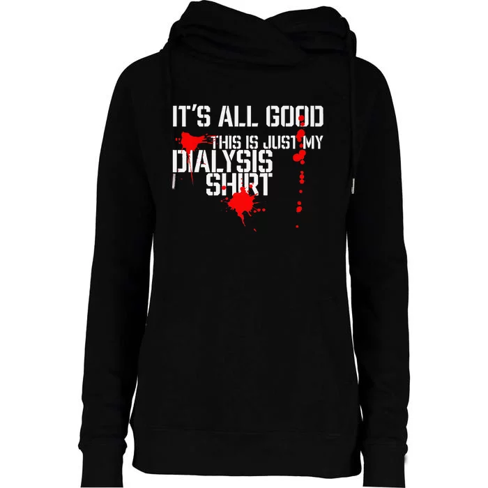 Its All Good A Funny Dialysis And Kidney Dialysis Patient Womens Funnel Neck Pullover Hood