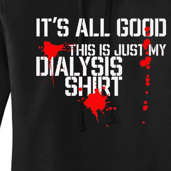 Its All Good A Funny Dialysis And Kidney Dialysis Patient Women's Pullover Hoodie