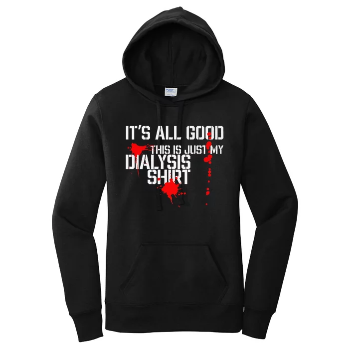 Its All Good A Funny Dialysis And Kidney Dialysis Patient Women's Pullover Hoodie