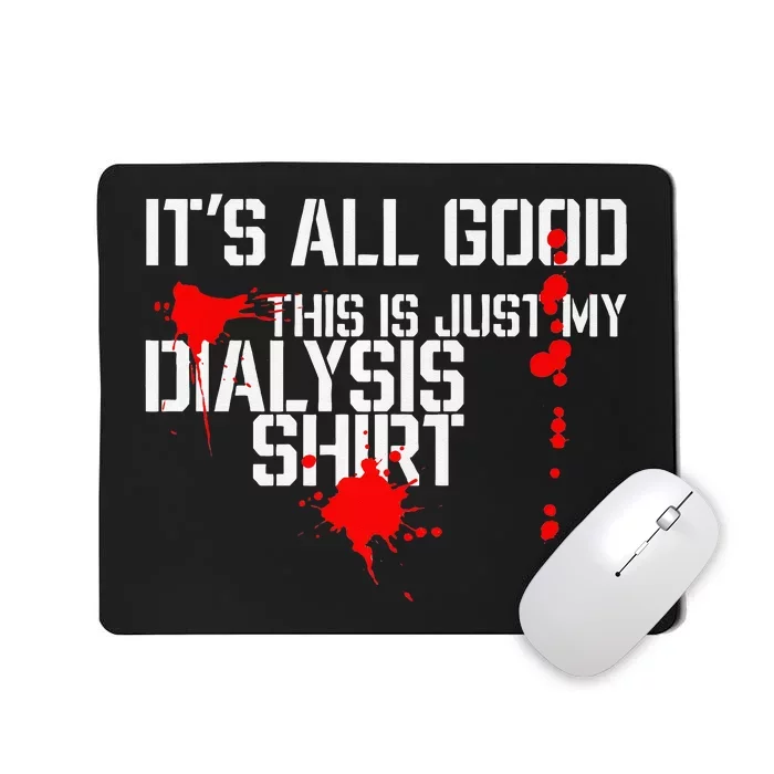 Its All Good A Funny Dialysis And Kidney Dialysis Patient Mousepad