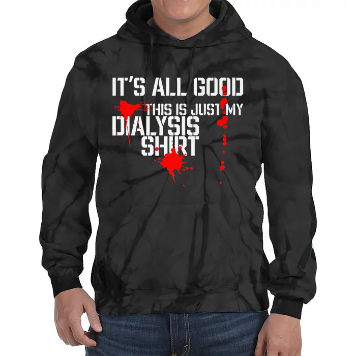 Its All Good A Funny Dialysis And Kidney Dialysis Patient Tie Dye Hoodie