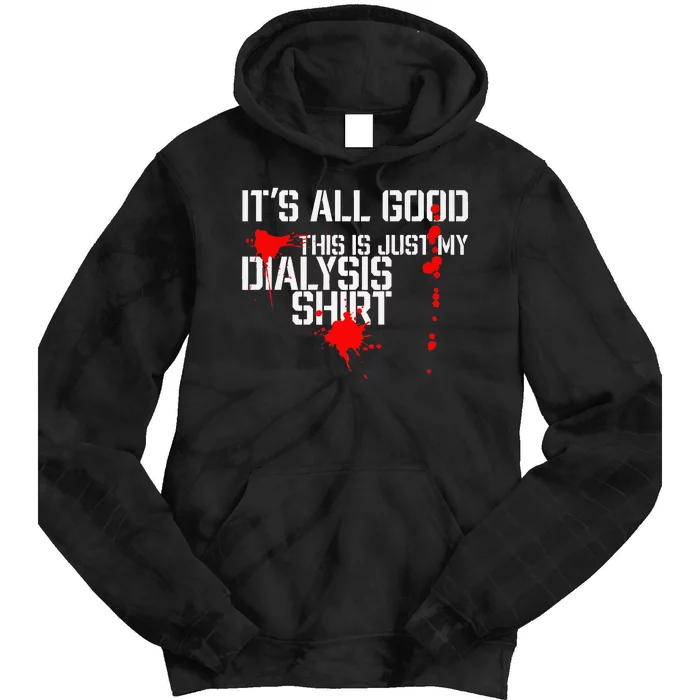 Its All Good A Funny Dialysis And Kidney Dialysis Patient Tie Dye Hoodie