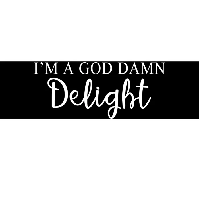 Im A God Damn Delight Bumper Sticker