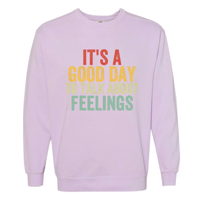 ItS A Goodday To Talk About Feelings Garment-Dyed Sweatshirt