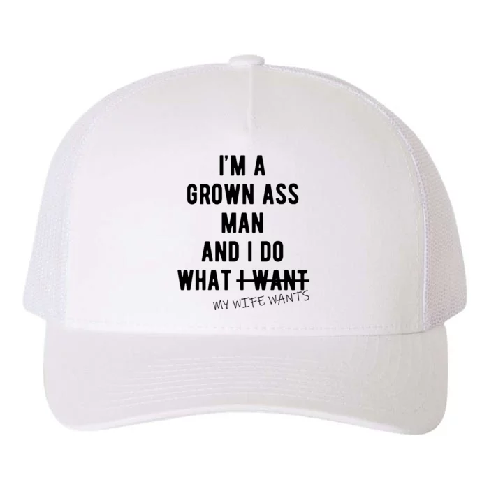 Im A Grown Ass Man What I Do What My Wife Wants Funny Yupoong Adult 5-Panel Trucker Hat