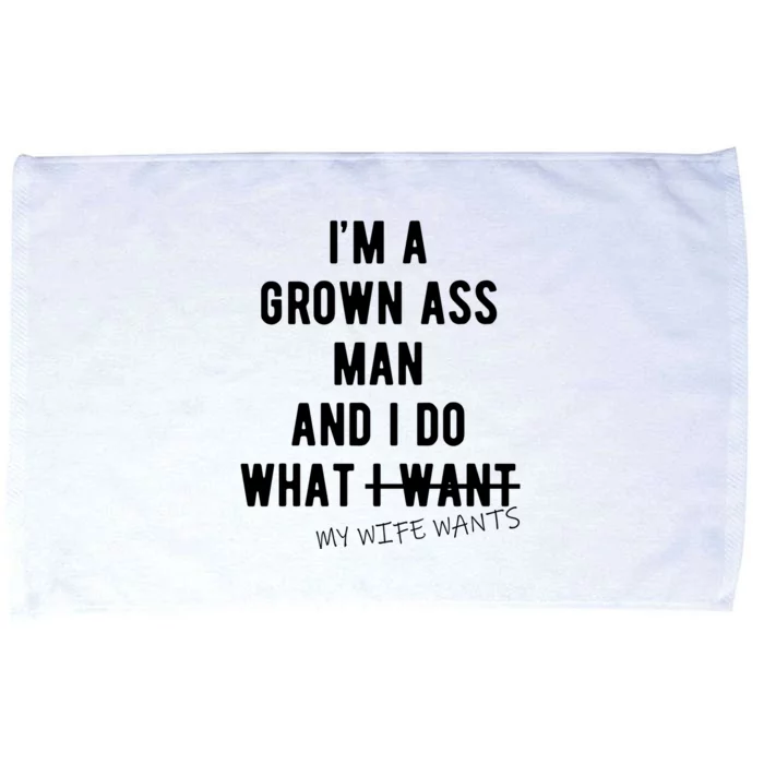 Im A Grown Ass Man What I Do What My Wife Wants Funny Microfiber Hand Towel