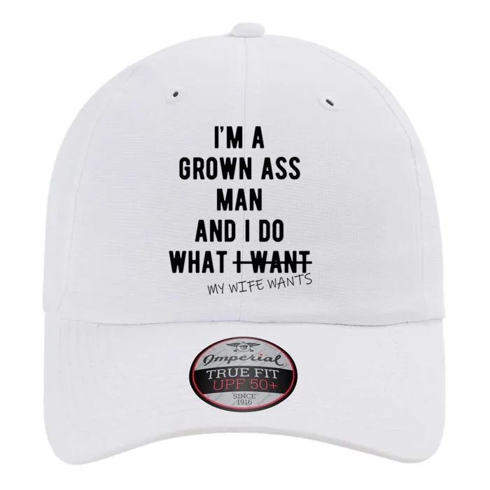 Im A Grown Ass Man What I Do What My Wife Wants Funny The Original Performance Cap