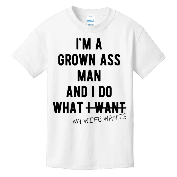 Im A Grown Ass Man What I Do What My Wife Wants Funny Kids T-Shirt