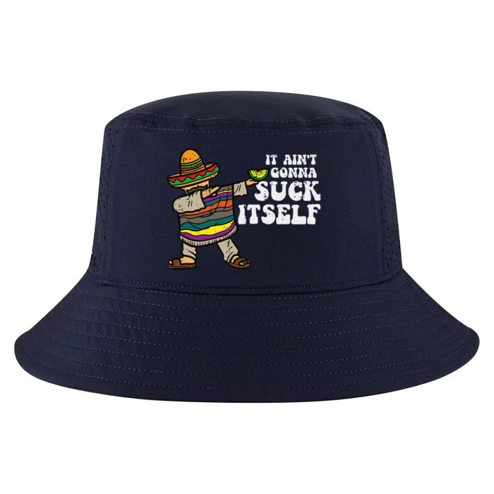 It Aint Gonna Suck Itself Mariachi Funny Cinco De Mayo Cool Comfort Performance Bucket Hat