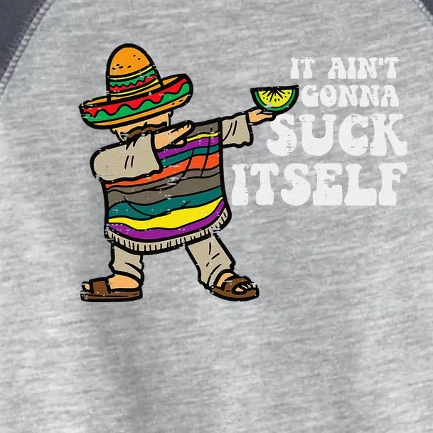 It Aint Gonna Suck Itself Mariachi Funny Cinco De Mayo Toddler Fine Jersey T-Shirt