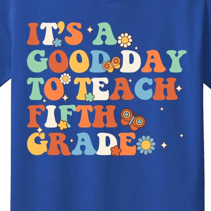 Its A Good Day To Teach Fifth Grade Teacher Back To School Meaningful Gift Kids T-Shirt