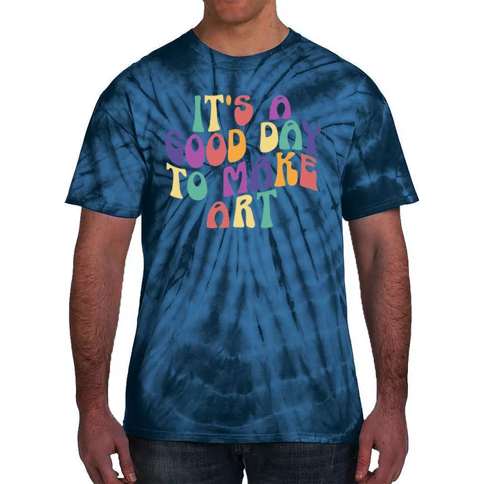 It's A Good Day To Make Some Art Artists Arts Teacher Tie-Dye T-Shirt