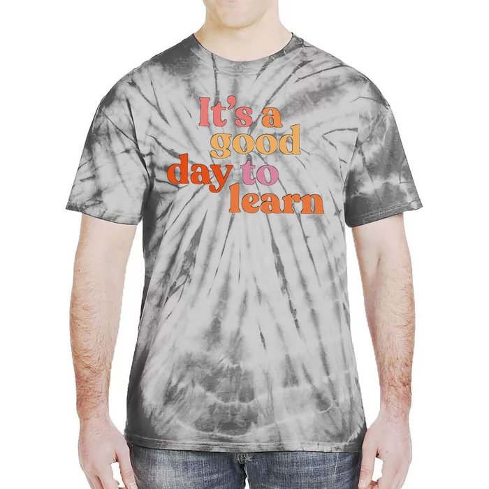 It's A Good Day To Learn Tie-Dye T-Shirt