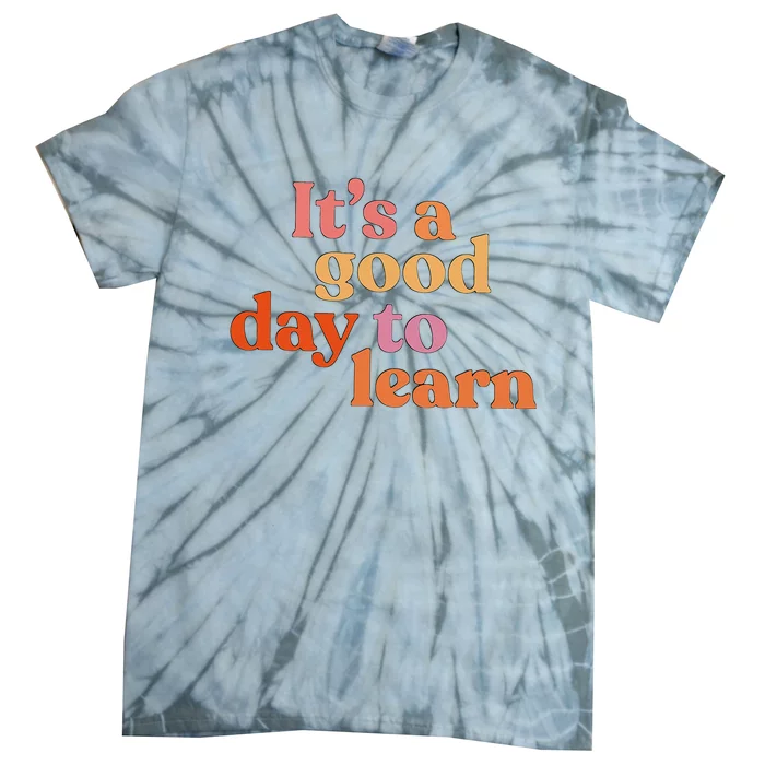 It's A Good Day To Learn Tie-Dye T-Shirt